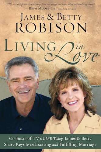 Living in Love: Co-hosts of TV's LIFE Today, James and Betty Share Keys to an Exciting and Fulfilling Marriage