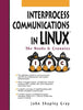 Interprocess Communications in Linux: The Nooks and Crannies Gray, John Shapley Gray