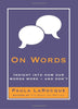 On Words: Insights into How Our Words WorkAnd Dont LaRocque, Paula