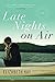 Late Nights on Air: A Novel Hay, Elizabeth