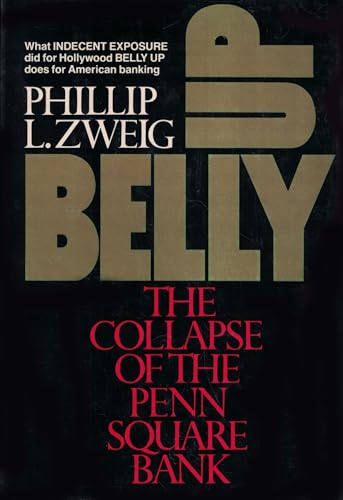 Belly Up : The Collapse of the Penn Square Bank