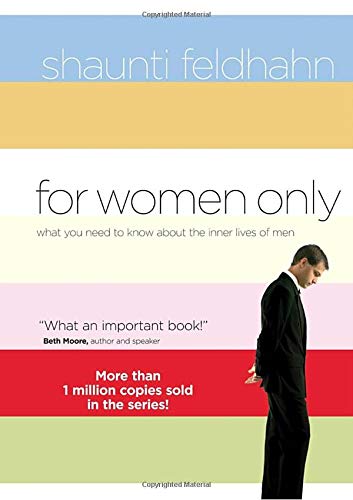 For Women Only: What You Need to Know about the Inner Lives of Men Shaunti Feldhahn