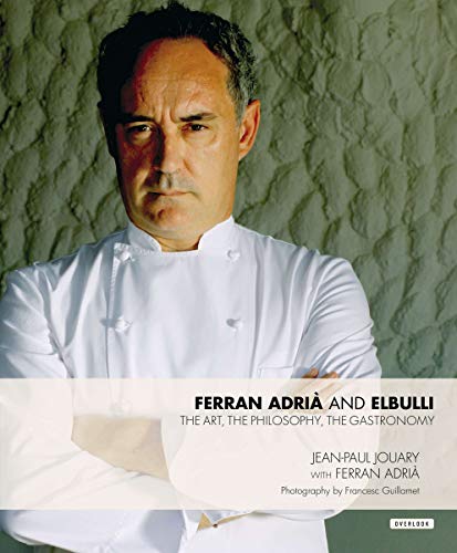 Ferran Adria and elBulli: The Art, The Philosophy, The Gastronomy Jouary, Jean Paul and Adri, Ferran