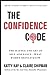 The Confidence Code: The Science and Art of SelfAssuranceWhat Women Should Know [Hardcover] Kay, Katty and Shipman, Claire