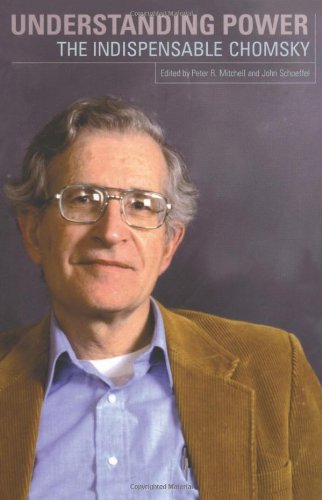 Understanding Power: The Indispensible Chomsky [Paperback] Noam Chomsky; John Schoeffel and R Mitchell