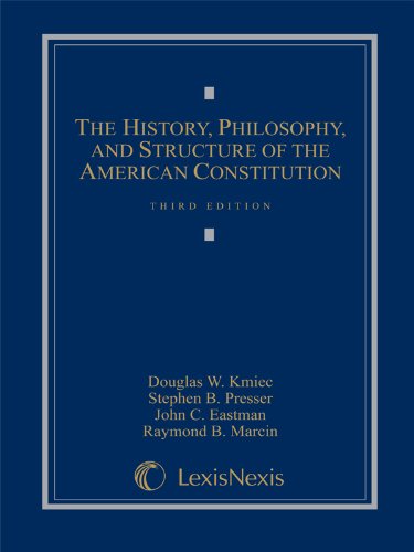 The History, Philosophy, and Structure of the American Constitution Douglas W Kmiec