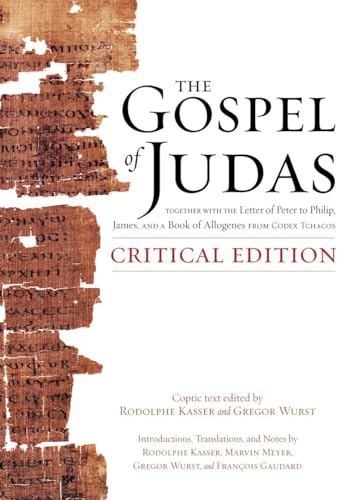 The Gospel of Judas, Critical Edition: Together with the Letter of Peter to Phillip, James, and a Book of Allogenes from Codex Tchacos