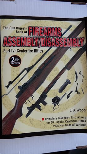 The Gun Digest Book of Firearms Assembly/Disassembly: Part IV : Centerfire Rifles Revised Edition