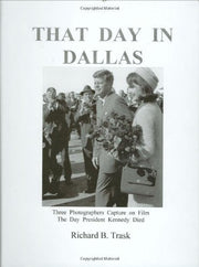 That Day in Dallas: Three Photographers Capture on Film the Day President Kennedy Died used book depot