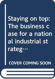Staying on Top: The Business Case for a National Industrial Strategy used book depot