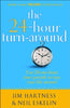 The 24 Hour TurnAround: Discovering the Power to Change Hartness, Jim and Eskelin, Neil