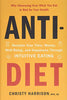 AntiDiet: Reclaim Your Time, Money, WellBeing, and Happiness Through Intuitive Eating Harrison MPH  RD, Christy