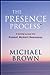 The Presence Process: A Healing Journey into Present Moment Awareness Brown, Michael