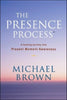 The Presence Process: A Healing Journey into Present Moment Awareness Brown, Michael