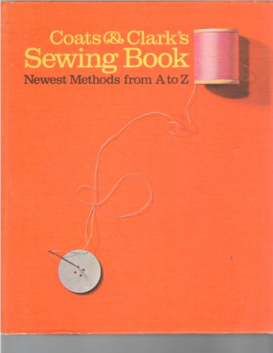 Coats  Clarks Sewing Book: Newest Methods from A to Z [Hardcover] Coats  Clark Editors