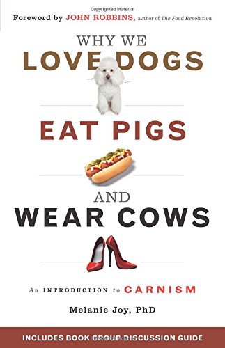 Why We Love Dogs, Eat Pigs, and Wear Cows: An Introduction to Carnism used book depot