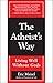 The Atheist's Way: Living Well Without Gods