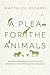 A Plea for the Animals: The Moral, Philosophical, and Evolutionary Imperative to Treat All Beings with Compassion