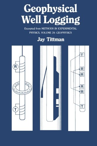 Geophysical Well Logging, Volume 24: Excerpted From Methods in Experimental Physics, Geophysics [Paperback] Tittman, Jay