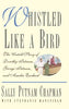 Whistled Like a Bird: The Untold Story of Dorothy Putnam, George Putnam, and Amelia Earhart