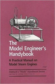 The model engineer's handybook: A practical manual on model steam engines, embracing information on the tools, materials and processes employed in their construction ("Work" handbooks) used book depot
