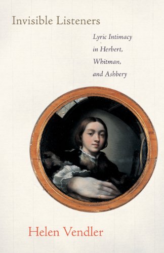 Invisible Listeners: Lyric Intimacy in Herbert, Whitman, and Ashbery Vendler, Helen