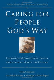 Caring for People God's Way: Personal And Emotional Issues, Addictions, Grief, And Trauma used book depot