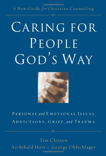 Caring for People God's Way: Personal And Emotional Issues, Addictions, Grief, And Trauma used book depot