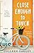 Close Enough to Touch: A Novel [Paperback] Oakley, Colleen