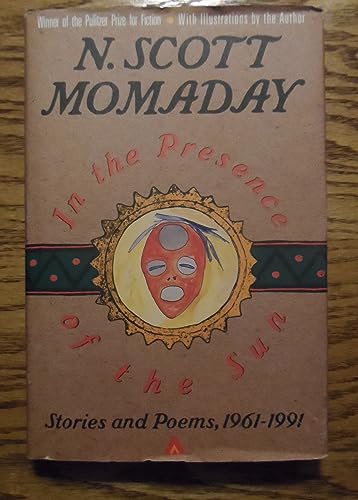 In the Presence of the Sun: Stories and Poems, 19611991 Momaday, N Scott