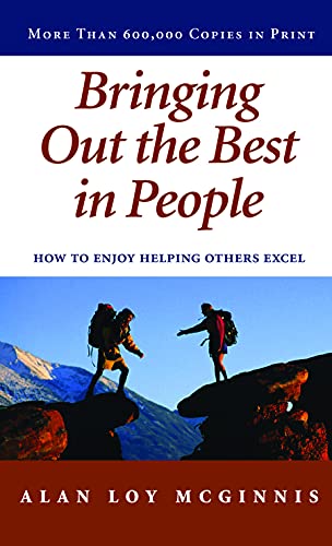 Bringing Out the Best in People: How to Enjoy Helping Others Excel McGinnis, Alan Loy