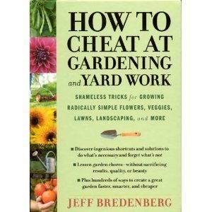 How to Cheat at Gardening and Yard Work: Shameless Tricks for Growing Radically Simple Flowers, Veggies, Lawns, Landscaping, and More used book depot