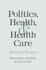 Politics, Health, and Health Care: Selected Essays [Hardcover] Marmor, Theodore R and Klein, Rudolf