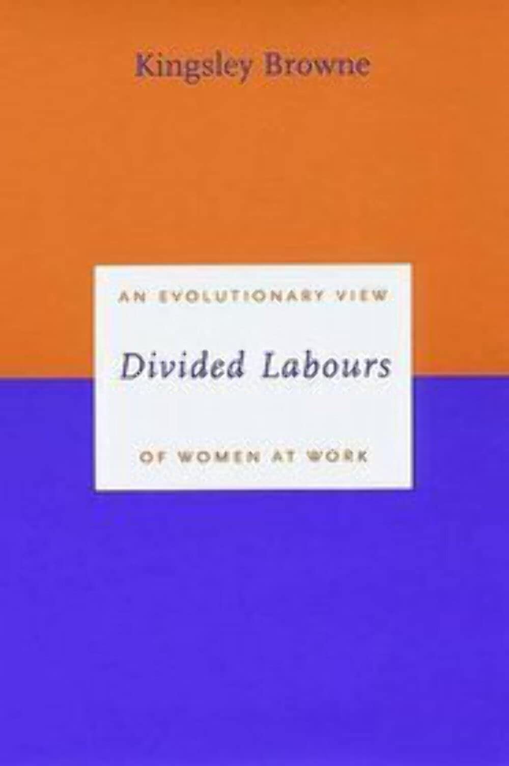 Divided Labours: An Evolutionary View of Women at Work (Darwinism Today series)
