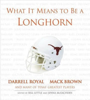 What It Means to Be a Longhorn: Darrell Royal, Mack Brown and Many of Texas's Greatest Players used book depot