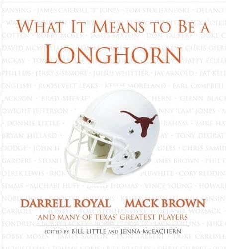 What It Means to Be a Longhorn: Darrell Royal, Mack Brown and Many of Texas's Greatest Players used book depot