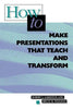 How to Make Presentations that Teach and Transform: ASCD [Paperback] Garmston, Robert J and Wellman, Bruce M