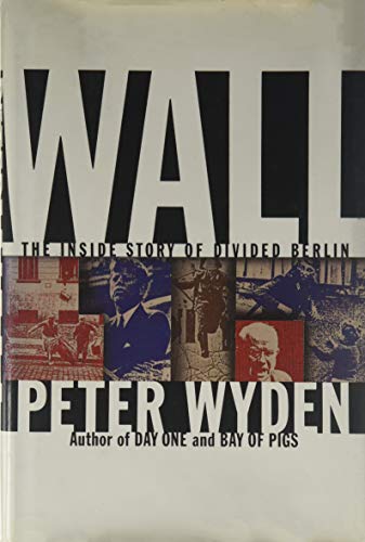 Wall: The Inside Story of Divided Berlin Wyden, Peter