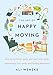 The Art of Happy Moving: How to Declutter, Pack, and Start Over While Maintaining Your Sanity and Finding Happiness