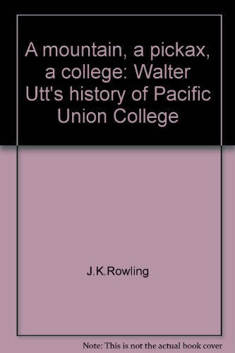 A mountain, a pickax, a college: Walter Utt's history of Pacific Union College
