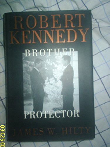 Robert Kennedy: Brother Protector Hilty, James