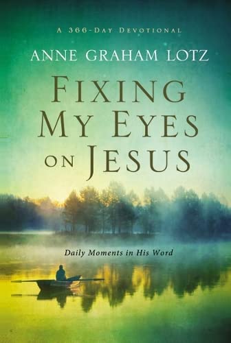 Fixing My Eyes on Jesus: Daily Moments in His Word Lotz, Anne Graham