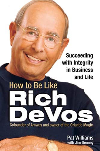 How to Be Like Rich DeVos: Succeeding with Integrity in Business and Life [Paperback] Williams, Pat
