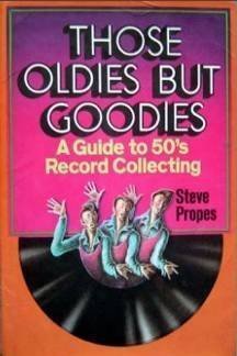 Those Oldies but Goodies: A Guide to 50s Record Collecting [Paperback] Steve Propes