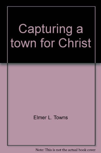 Capturing a Town for Christ Elmer L Towns and Jerry Falwell