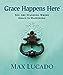 Grace Happens Here: You Are Standing Where Grace is Happening [Hardcover] Lucado, Max