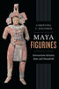 Maya Figurines: Intersections between State and Household Latin American and Caribbean Arts and Culture Publication Initiative, Mellon Foundation [Hardcover] Halperin, Christina T