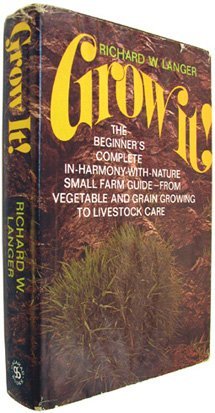 Grow it!: The beginner's complete in-harmony-with-nature small farm guide--from vegetable and grain growing to livestock care used book depot