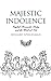 Majestic Indolence: English Romantic Poetry and the Work of Art [Hardcover] Spiegelman, Willard