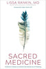 Sacred Medicine: A Doctors Quest to Unravel the Mysteries of Healing [Hardcover] Rankin MD, Lissa